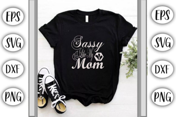Adventure Svg Design ,Sassy Like My Mom Graphics and T-Shirt Designs