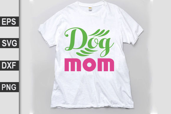 Best Quotes SVG Design, Dog Mom Graphics and T-Shirt Designs