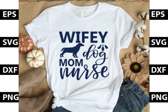 Dog Design, Wifey Dog Mom Nurse Graphics and T-Shirt Designs Review