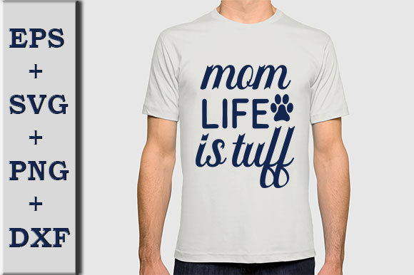 Dog SVG Design, Mom Life is Tuff Graphics and T-Shirt Designs