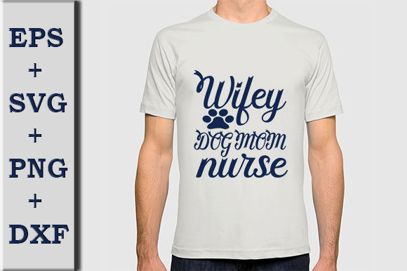 Dog SVG Design, Wifey Dog Mom Nurse Graphics and T-Shirt Designs