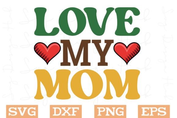 Love My Mom Svg, Mother s Day Svg