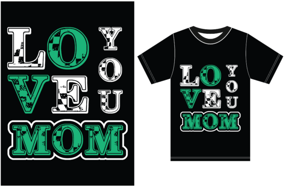 Love You MoM. Mom T-shirt Design Graphics and T-Shirt Designs
