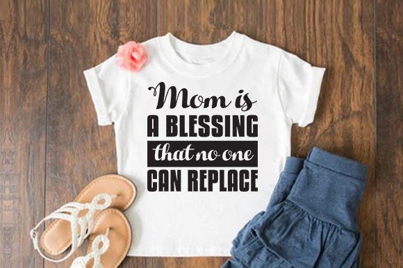 Mom is a Blessing That No One Can Replace Graphics and T-Shirt Designs