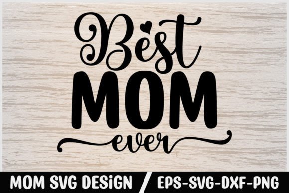 Mom Svg Design Best Mom Ever: Graphics and Crafts Review