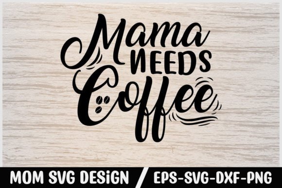 Mom Svg Design Mama Needs Coffee Graphics and Crafts Review