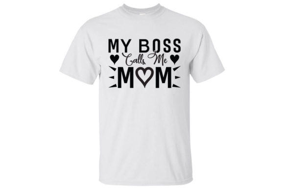 Mom Svg Design, My Boss Calls Me Mom Graphics and T-Shirt Designs