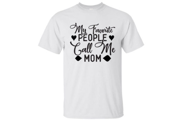 Mom Svg Design, My Favorite People Call: Graphics and T-Shirt Designs Review