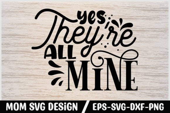 Mom Svg Design Yes They re All Mine Graphics and Crafts Review