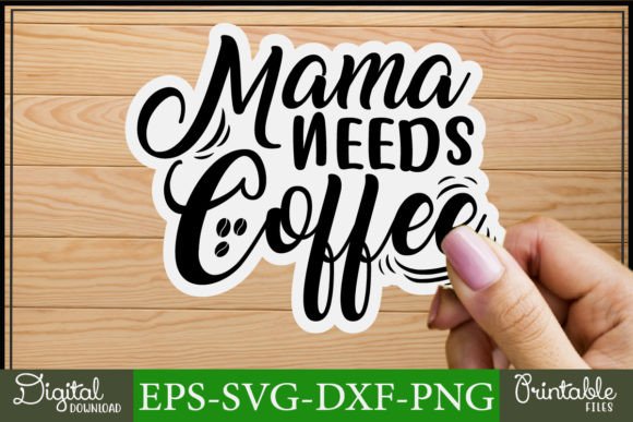 Mom Svg Stickers Design Mama Needs Coffe Graphics and Crafts