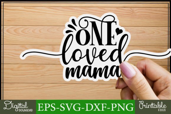 Mom Svg Stickers Design One Loved Mama Graphics and Crafts