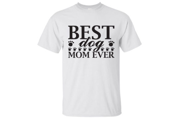 Mother s Day Svg Design, Best Dog Mom Ev Graphics and T-Shirt Designs