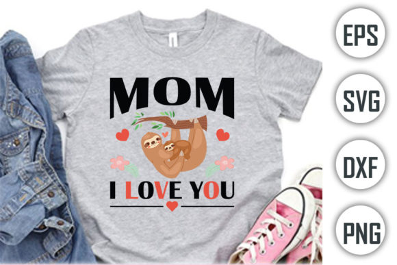 Sloth Quotes T-shirt Design, Mom I Love Graphics and T-Shirt Designs Review