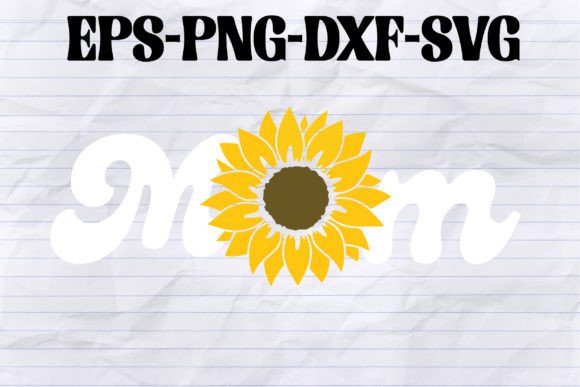 Sunflower Mom SVG, DXF, PNG Cut File Graphics and Crafts