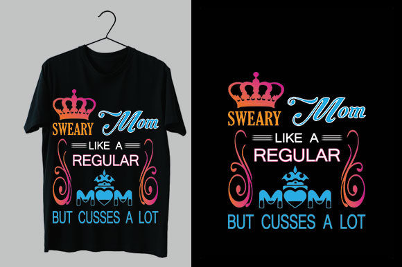 Sweary Mom Like a Regular Mom but Cusses Graphics and T-Shirt Designs