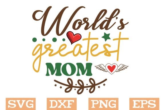 World s Greatest Mom Svg, Mom Svg Graphics and Crafts