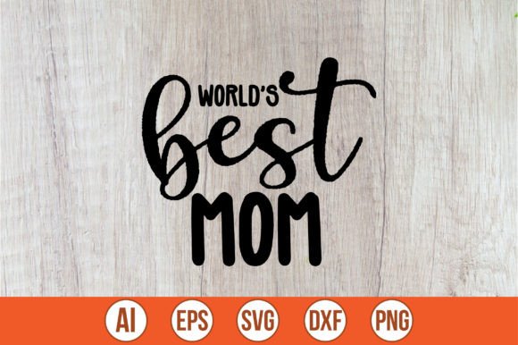 World’s Best Mom SVG Graphics for Crafts and Content