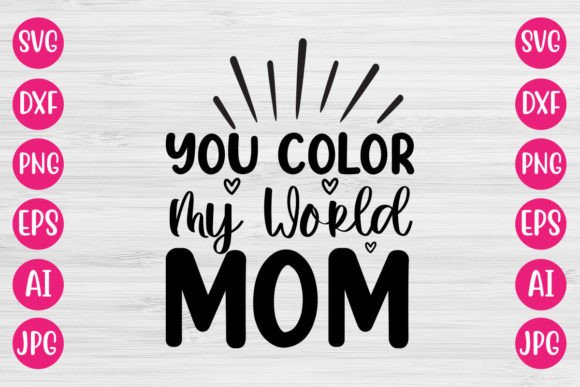 You Color My World Mom SVG Review